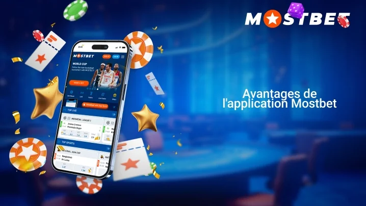 Advantages Avantages de l’application Mostbet