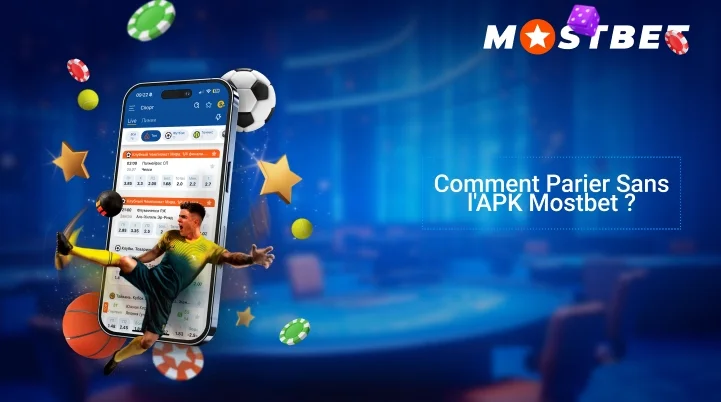 Comment Parier Sans l’APK Mostbet ?